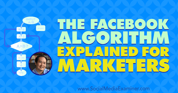 Rinkodaros specialistams skirtas „Facebook“ algoritmas, kuriame pateikiamos Denniso Yu įžvalgos socialinės žiniasklaidos rinkodaros tinklalaidėje.