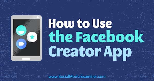 Kaip naudotis „Facebook Creator“ programa, kurią sukūrė Pegas Fitzpatrickas socialinės žiniasklaidos eksperte.