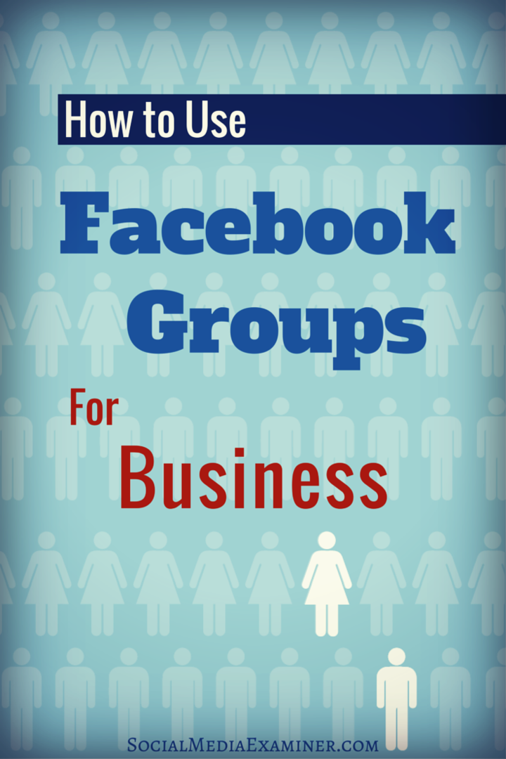 Kaip naudotis „Facebook“ grupėmis verslui: socialinės žiniasklaidos ekspertas