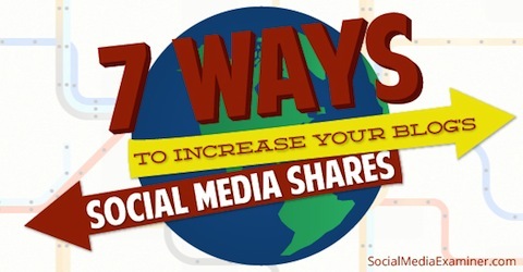 7 būdai padidinti savo tinklaraščių socialinės žiniasklaidos dalis