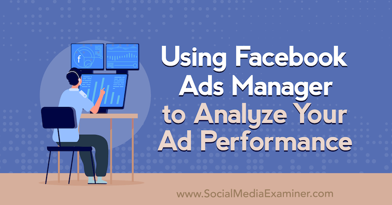 „Facebook Ads Manager“ naudojimas analizuojant skelbimo našumą: socialinės žiniasklaidos ekspertas