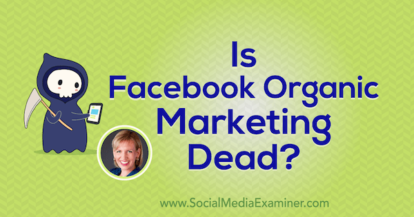 Ar „Facebook“ organinė rinkodara mirė? su Mari Smith įžvalgomis socialinės žiniasklaidos rinkodaros tinklalaidėje.