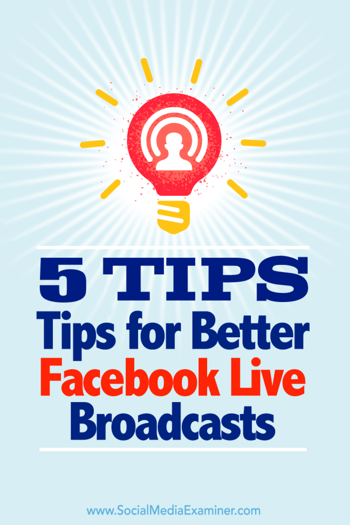 5 patarimai geresnėms „Facebook“ tiesioginėms transliacijoms: socialinės žiniasklaidos ekspertas