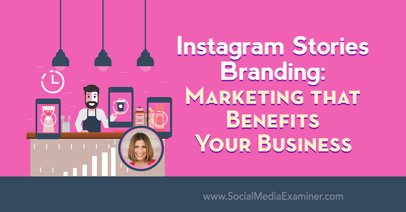 „Instagram Stories“ prekės ženklas: rinkodara, kuri naudinga jūsų verslui, pateikiant Sue B Zimmermano įžvalgas socialinės žiniasklaidos rinkodaros tinklalaidėje.