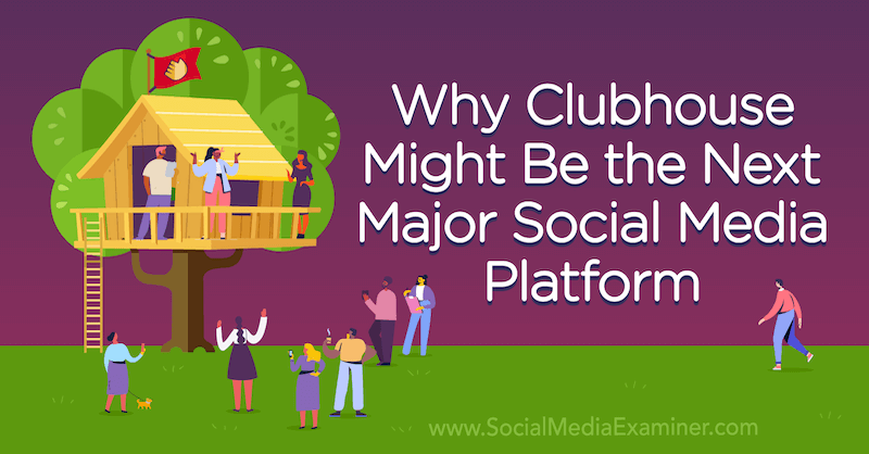 Kodėl „Clubhouse“ programa gali būti kita pagrindinė socialinės žiniasklaidos platforma: socialinės žiniasklaidos ekspertas