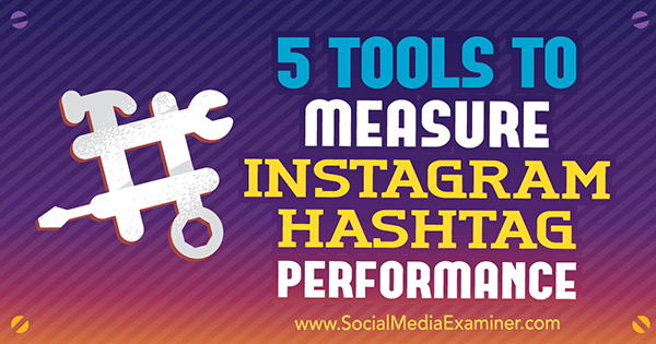 5 įrankiai, skirti įvertinti „Instagram“ hashtag našumą, kurį pateikė Krista Wiltbank socialinės žiniasklaidos eksperte.
