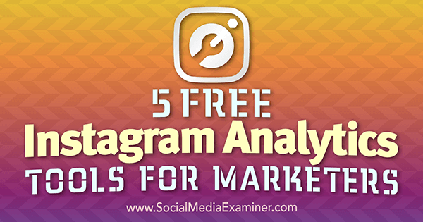 5 nemokami „Instagram Analytics“ įrankiai rinkodaros specialistams, kurią pateikė Jill Holtz socialinės žiniasklaidos eksperte.