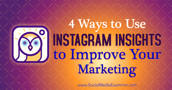4 būdai, kaip pasinaudoti „Instagram“ įžvalgomis, kad pagerintumėte savo rinkodarą, kurią pateikė Viktorija Wright socialinės žiniasklaidos eksperte.