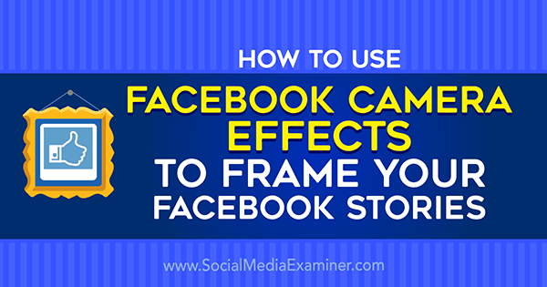 Kaip naudotis „Facebook“ fotoaparato efektais kuriant „Facebook“ įvykių rėmelius ir vietovių rėmus socialinės žiniasklaidos tikrintuve.