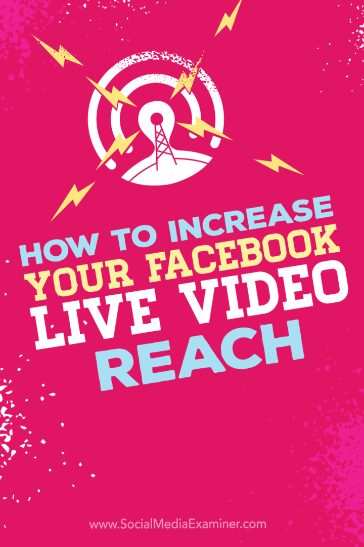 Kaip padidinti „Facebook Live Video“ pasiekiamumą: socialinės žiniasklaidos ekspertas