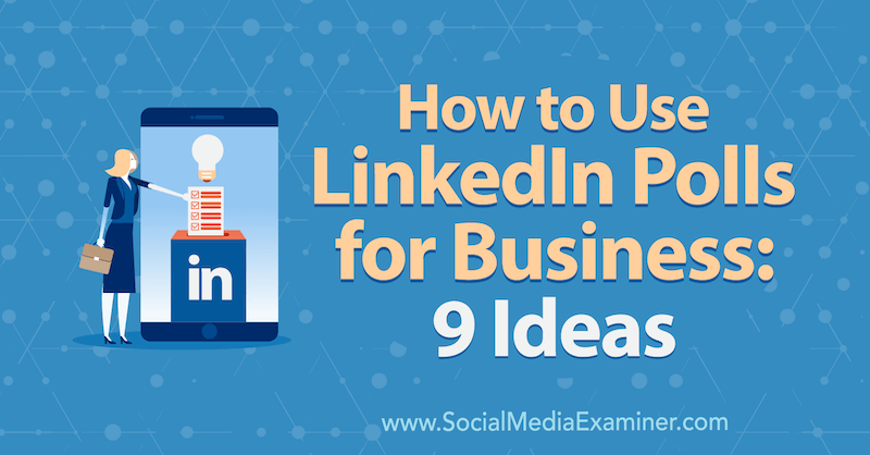 Kaip naudoti „LinkedIn“ apklausas verslui: 9 Mackayla Paul idėjos socialinės žiniasklaidos eksperte.