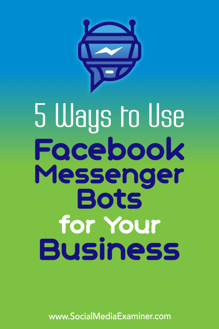 5 būdai, kaip „Facebook Messenger“ robotus naudoti savo verslui, pateikė Ana Gotter socialinės žiniasklaidos egzaminuotoju.
