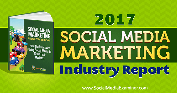 2017 m. Socialinės žiniasklaidos rinkodaros pramonės ataskaita, kurią pateikė Mike'as Stelzneris apie socialinės žiniasklaidos ekspertą.