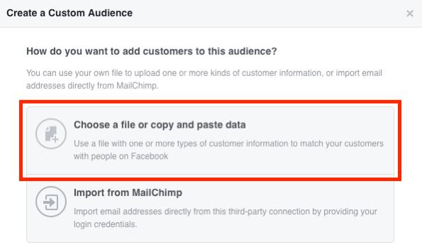 Pasirinkite Pasirinkti failą arba Kopijuoti ir įklijuokite duomenis, kad sukurtumėte „Facebook“ pasirinktinę el. Pašto auditoriją.