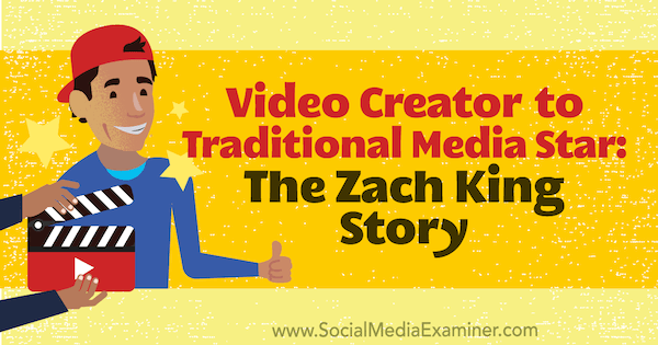 Tradicinės žiniasklaidos žvaigždės vaizdo įrašų kūrėjas: „Zach King“ istorija su Zacho Kingo įžvalgomis socialinės žiniasklaidos rinkodaros tinklalaidėje.