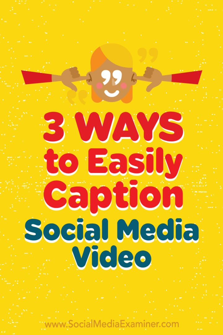 3 būdai, kaip lengvai užrašyti socialinės žiniasklaidos vaizdo įrašą: socialinės žiniasklaidos ekspertas