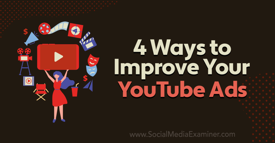 4 būdai, kaip patobulinti savo „YouTube“ skelbimus: socialinių tinklų ekspertas