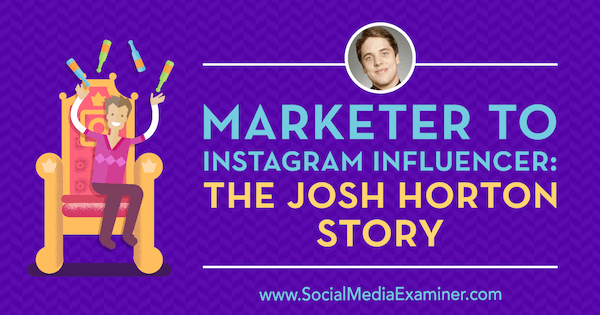 „Instagram Influencer“ rinkodaros specialistas: Josho Hortono istorija su Josho Hortono įžvalgomis socialinės žiniasklaidos rinkodaros tinklaraštyje.