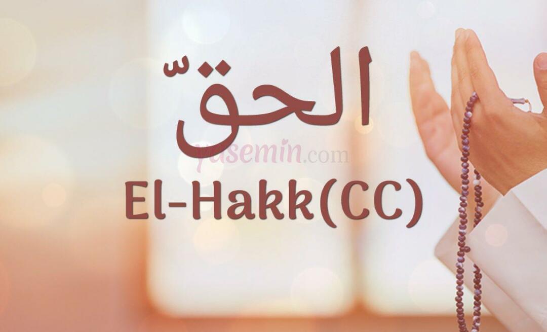 Ką reiškia Al-Hakk (cc) iš Esma-ul Husna? Kokios yra al-Hakk dorybės?