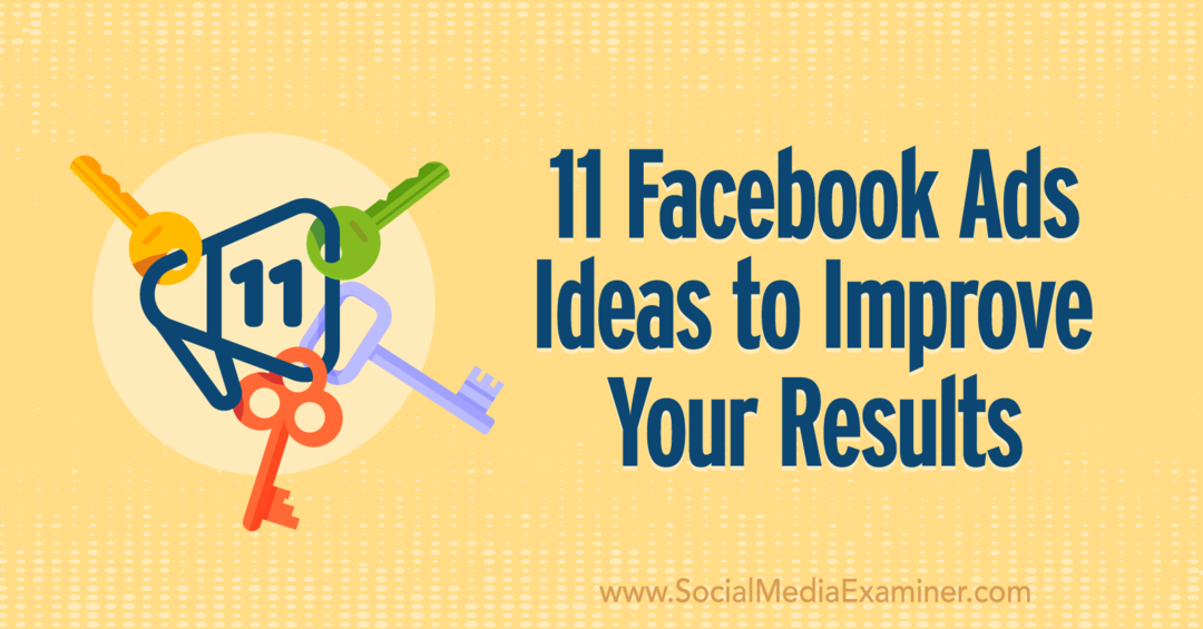 11 „Facebook“ skelbimų idėjų, kaip pagerinti jūsų rezultatus, pateikė Anna Sonnenberg socialinės žiniasklaidos eksperte.