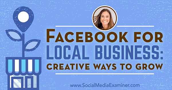 „Facebook“ vietiniam verslui: kūrybingi augimo būdai su Anissa Holmes įžvalgomis socialinės žiniasklaidos rinkodaros tinklaraštyje.