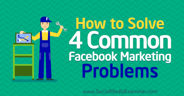 Kaip išspręsti 4 įprastas „Facebook“ rinkodaros problemas, kurias sukūrė Megan Andrew socialinės žiniasklaidos priemonių tikrintuve.