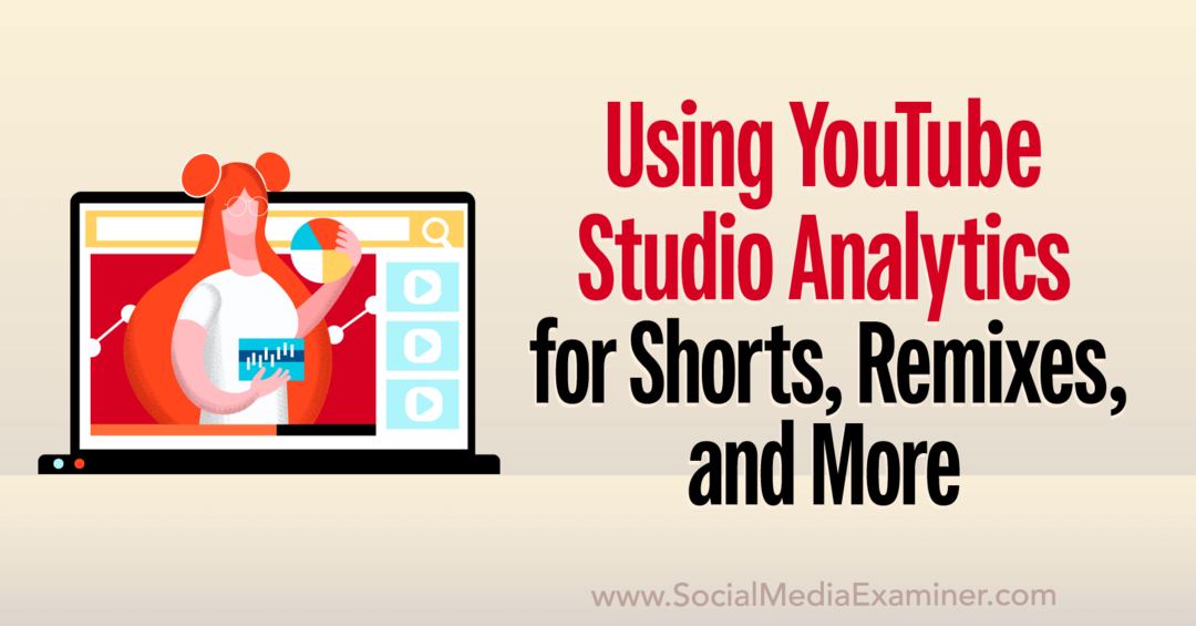 „YouTube Studio Analytics“: kaip analizuoti šortus, remiksus, vaizdo įrašus ir daugiau socialinės medijos tyrėją
