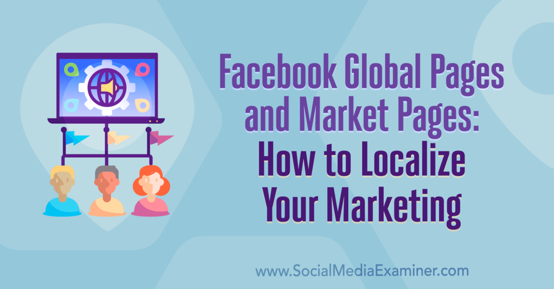 „Facebook“ pasauliniai ir rinkos puslapiai: kaip lokalizuoti savo rinkodarą, kurią pateikė Amy Hayward socialinės žiniasklaidos eksperte.