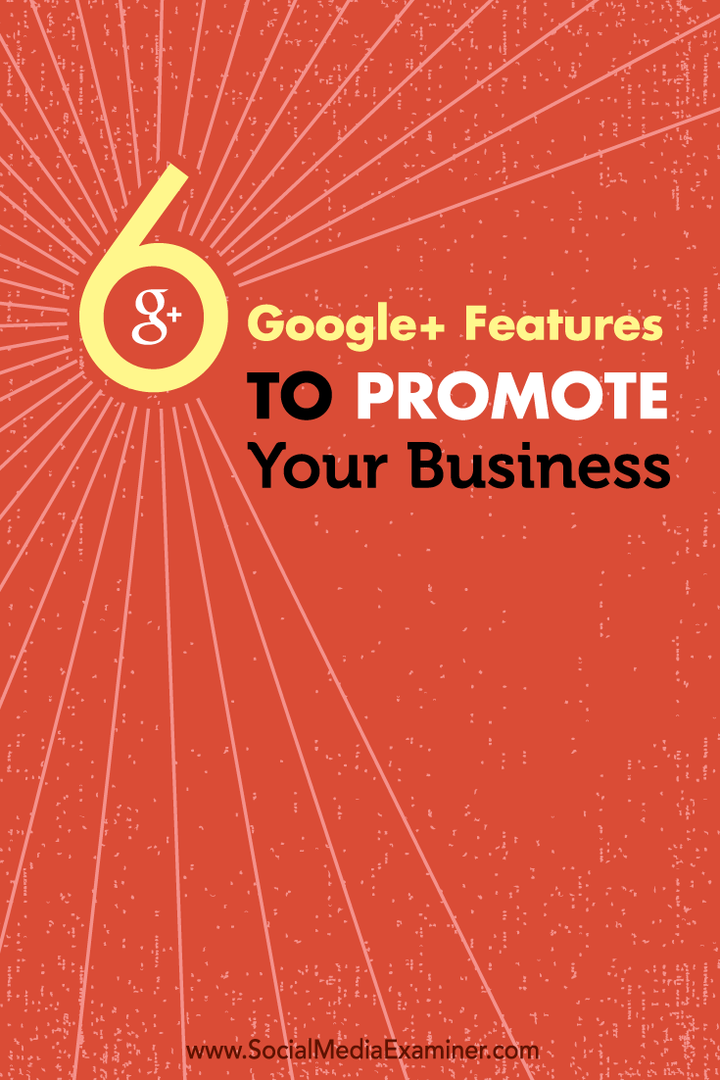 6 „Google+“ funkcijos jūsų verslui reklamuoti: socialinės žiniasklaidos ekspertas