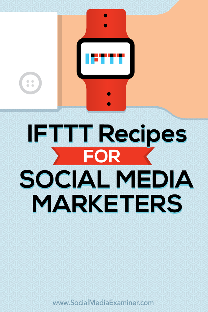 IFTTT receptai socialinės žiniasklaidos rinkodaros specialistams: socialinės žiniasklaidos ekspertas