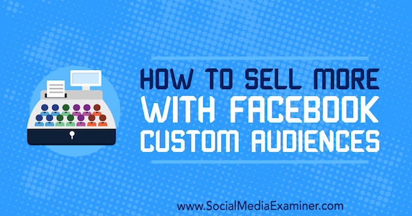 Kaip daugiau parduoti naudojant „Facebook“ pritaikytą auditoriją, Lauren Ahluwalia socialinės žiniasklaidos eksperte.
