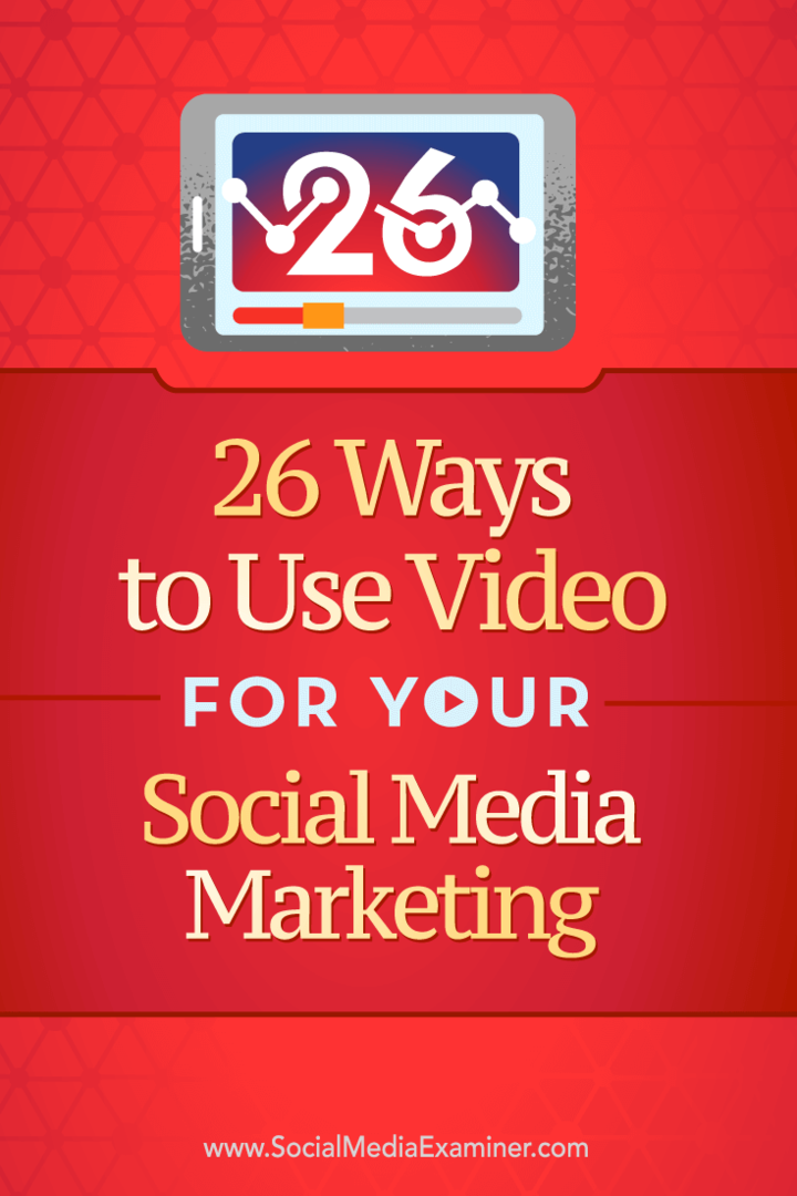 Patarimai dėl 26 būdų, kaip galite naudoti vaizdo įrašus savo socialinėje rinkodaroje.