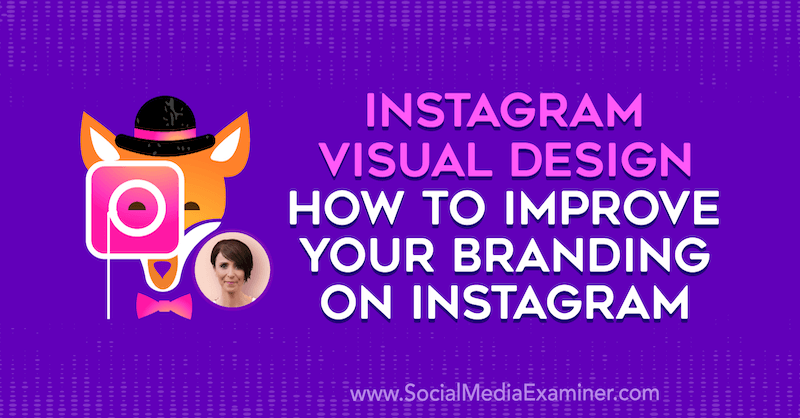 „Instagram“ vizualinis dizainas: kaip pagerinti savo prekės ženklo naudojimą „Instagram“, pateikiant Kat Coroy įžvalgas socialinės žiniasklaidos rinkodaros tinklalaidėje.