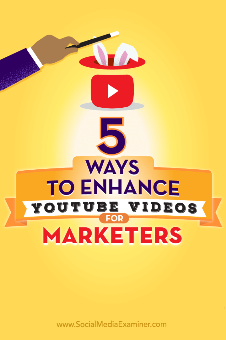 5 būdai, kaip pagerinti „YouTube“ vaizdo įrašus rinkodaros specialistams: socialinės žiniasklaidos ekspertas