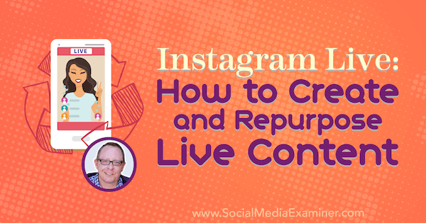 „Instagram Live“: kaip sukurti ir pritaikyti tiesioginį turinį su Toddo Bergino įžvalgomis socialinės žiniasklaidos rinkodaros tinklalaidėje.