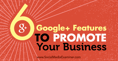 šešios „Google +“ funkcijos, skirtos jūsų verslui reklamuoti