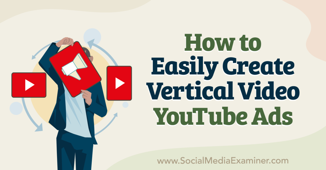 Kaip lengvai sukurti vertikalius vaizdo įrašus „YouTube“ skelbimai – socialinės žiniasklaidos tikrintuvas