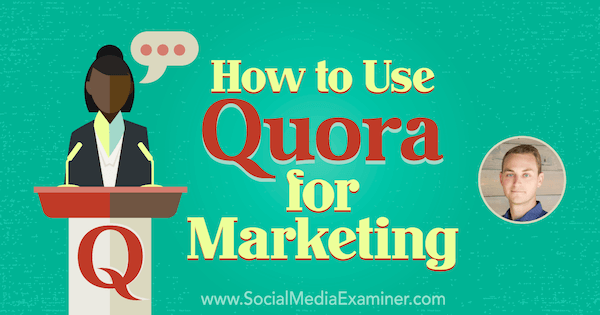Kaip naudoti „Quora“ rinkodarai, pateikiant JD Praterio įžvalgas socialinės žiniasklaidos rinkodaros tinklalaidėje.