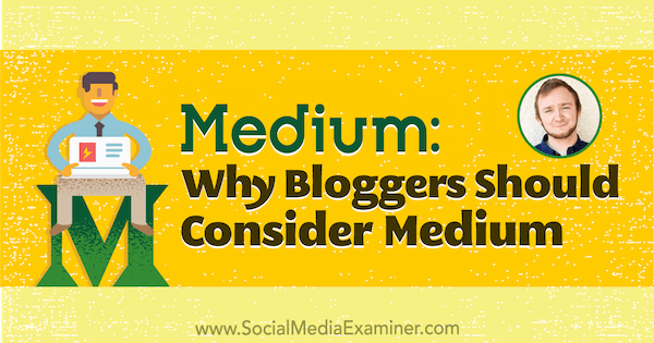„Medium“: kodėl tinklaraštininkai turėtų apsvarstyti galimybę publikuoti „Medium“ su Dakotos Shane įžvalgomis socialinės žiniasklaidos rinkodaros tinklalaidėje.