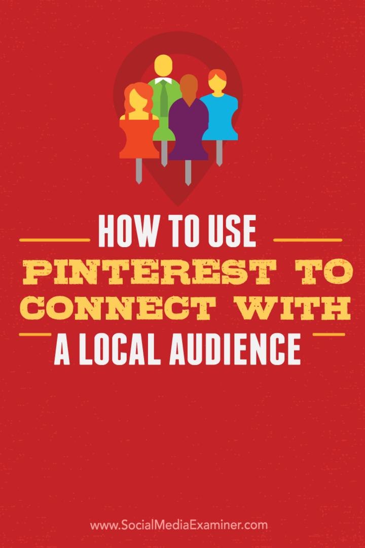 Kaip naudotis „Pinterest“ norint susisiekti su vietine auditorija: socialinės žiniasklaidos ekspertas