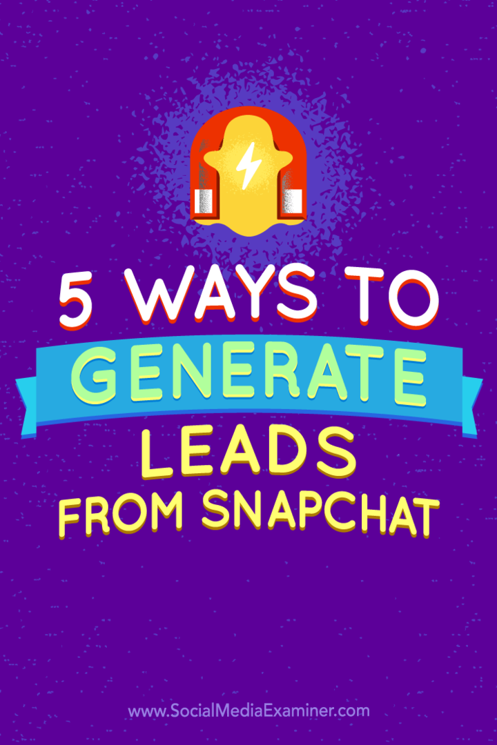 5 būdai generuoti potencialius klientus iš „Snapchat“: socialinės žiniasklaidos ekspertas