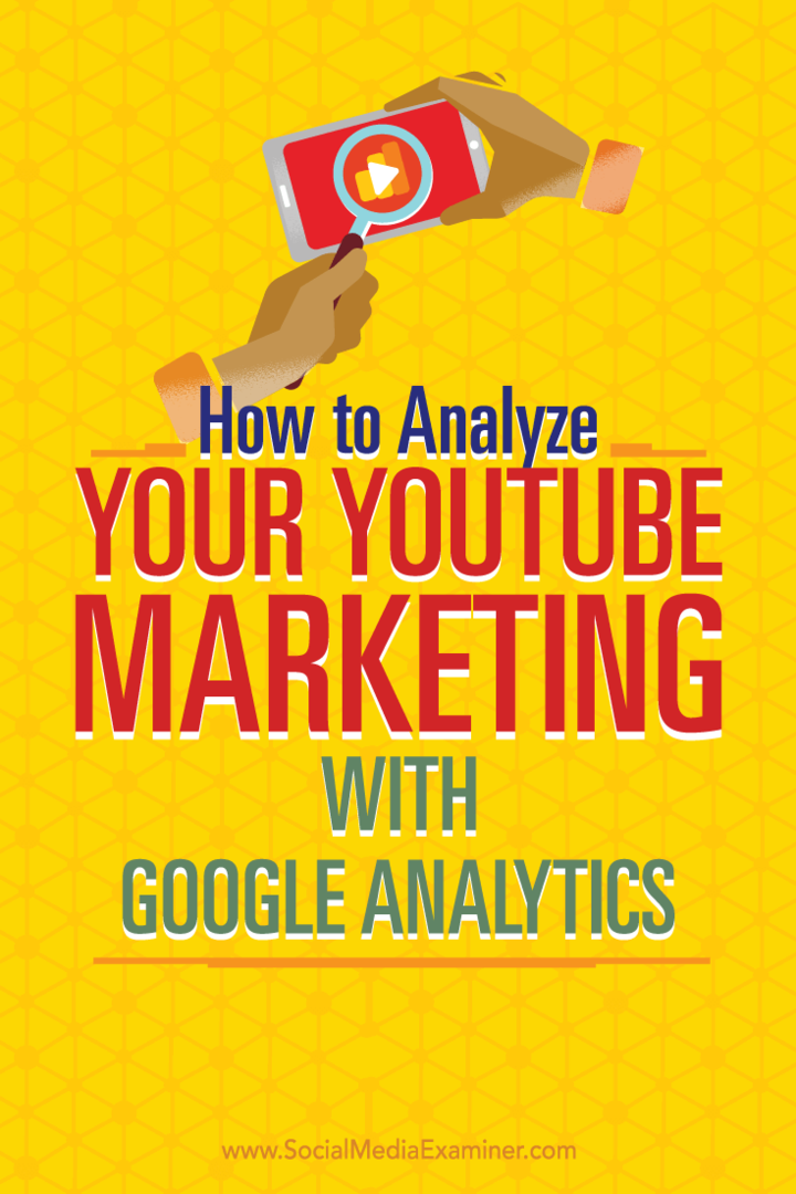 Kaip analizuoti „YouTube“ rinkodarą naudojant „Google Analytics“: socialinės žiniasklaidos ekspertas