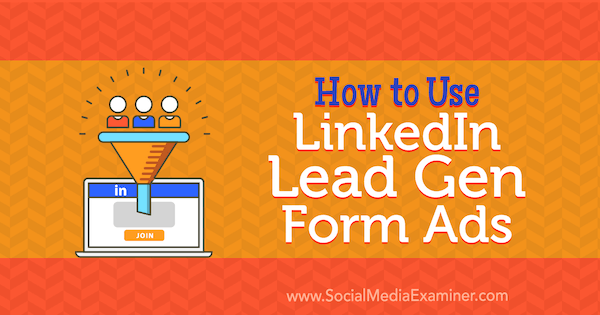 Kaip naudoti „LinkedIn Lead Lead Form“ skelbimus, paskelbtus Julberto Abrahamo socialinių tinklų egzaminuotoju.