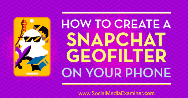 Kaip sukurti „Snapchat“ geofiltrą telefone, autorius Shaun Ayala socialinės žiniasklaidos eksperte.