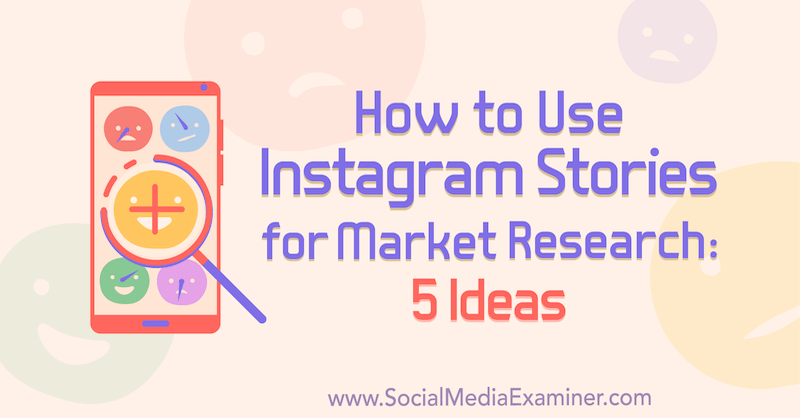 Kaip naudoti „Instagram“ istorijas rinkos tyrimams: 5 idėjos rinkodaros specialistams: socialinės žiniasklaidos ekspertas