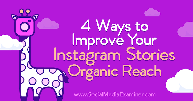 4 būdai, kaip pagerinti „Instagram“ istorijų organinį pasiekiamumą: socialinės žiniasklaidos ekspertas