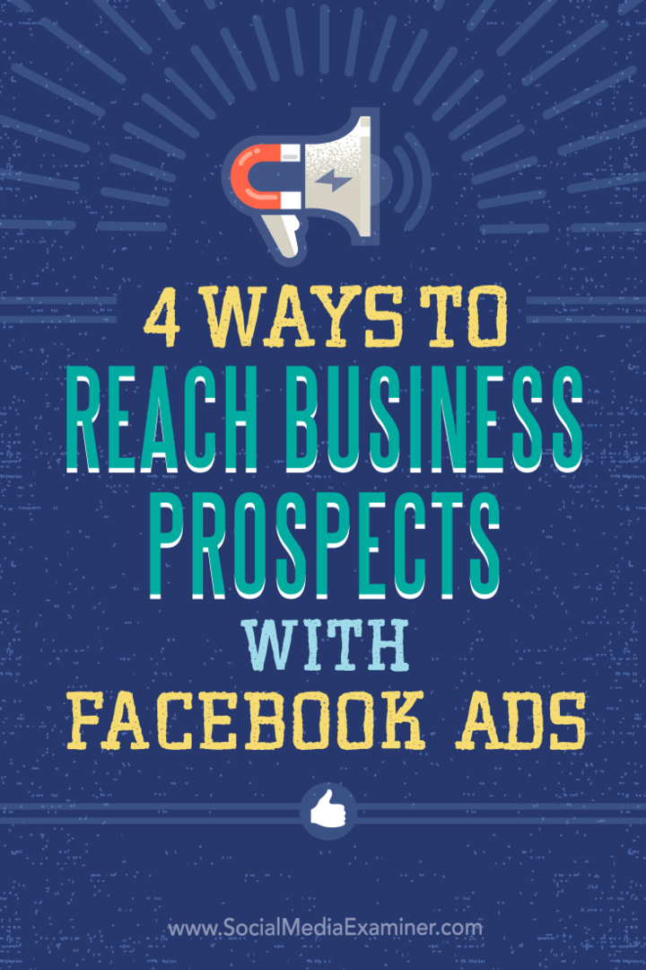 4 būdai pasiekti verslo perspektyvas naudojant „Facebook“ skelbimus: socialinės žiniasklaidos ekspertas