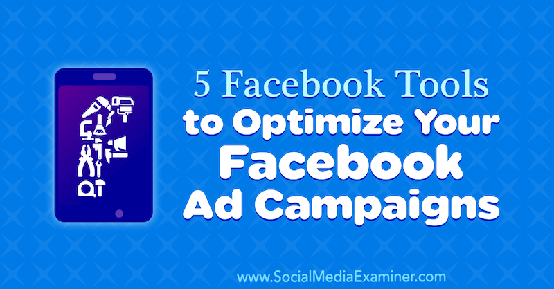 5 „Facebook“ įrankiai, skirti optimizuoti „Facebook“ skelbimų kampanijas, autorius Lynsey Fraser socialinės žiniasklaidos eksperte.