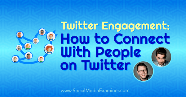 „Twitter Engagement“: kaip susisiekti su „Twitter“ žmonėmis, pateikiant Andrew ir Pete'o įžvalgas socialinės žiniasklaidos rinkodaros tinklalaidėje.