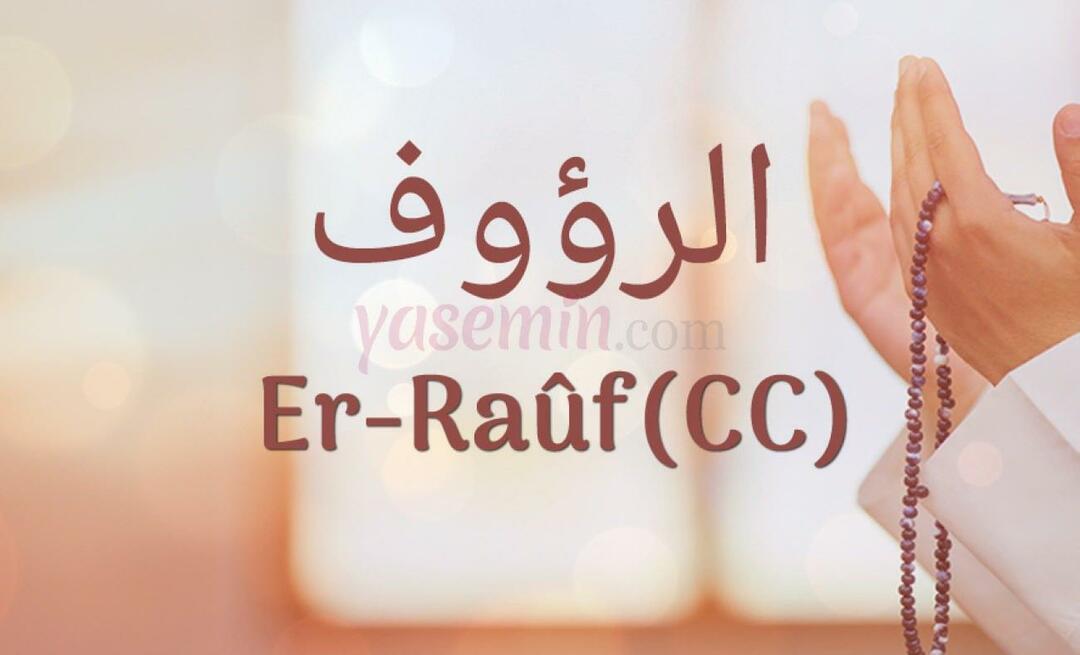 Ką reiškia Er-Rauf (c.c)? Kokios yra Er-Raufo (c.c) dorybės?